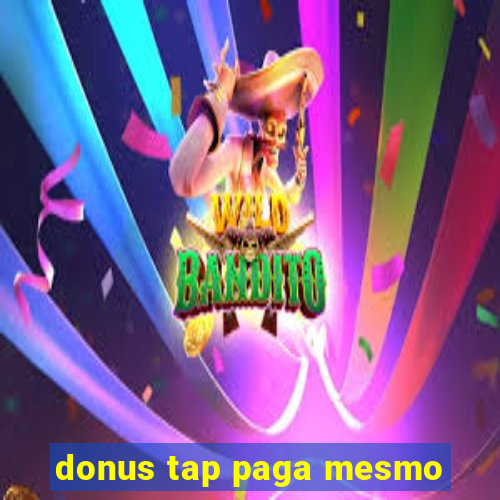 donus tap paga mesmo